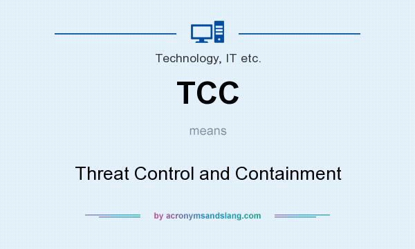 What does TCC mean? It stands for Threat Control and Containment