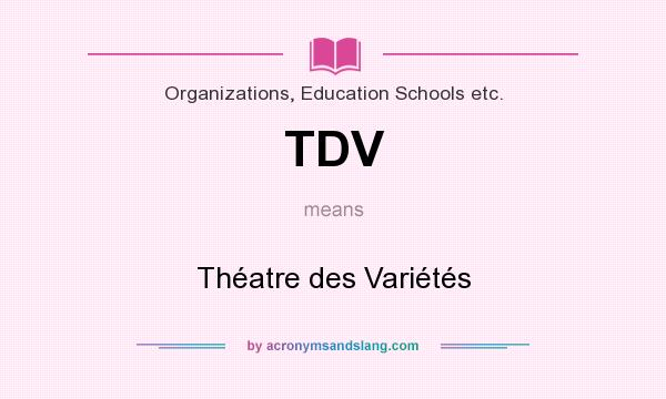 What does TDV mean? It stands for Théatre des Variétés