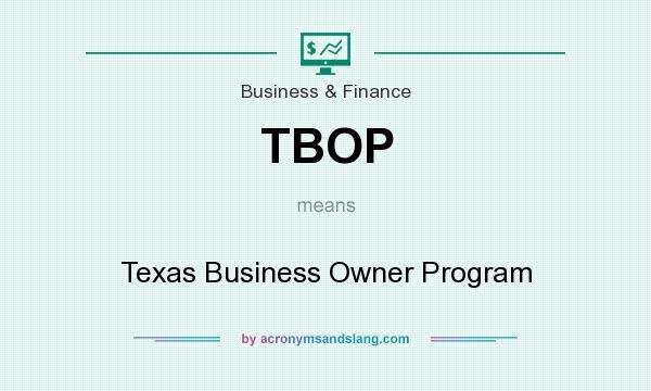 What does TBOP mean? It stands for Texas Business Owner Program