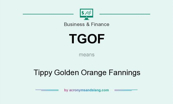 What does TGOF mean? It stands for Tippy Golden Orange Fannings