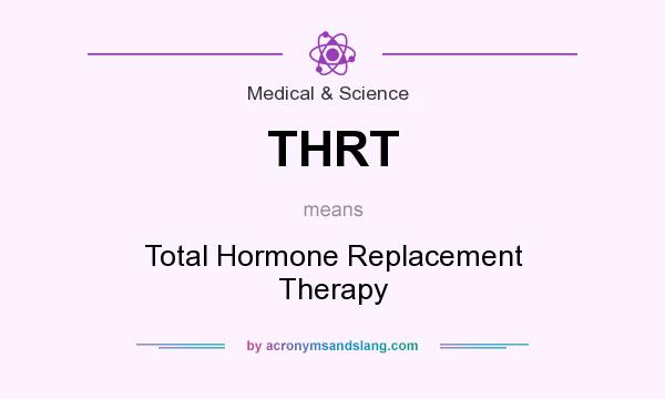 What does THRT mean? It stands for Total Hormone Replacement Therapy