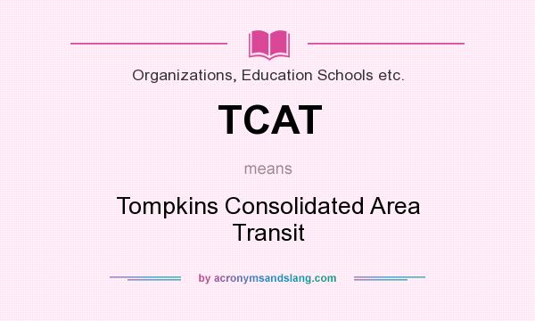 What does TCAT mean? It stands for Tompkins Consolidated Area Transit