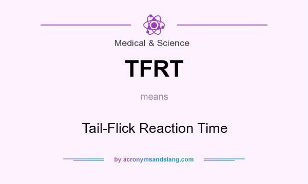 What does TFRT mean? It stands for Tail-Flick Reaction Time