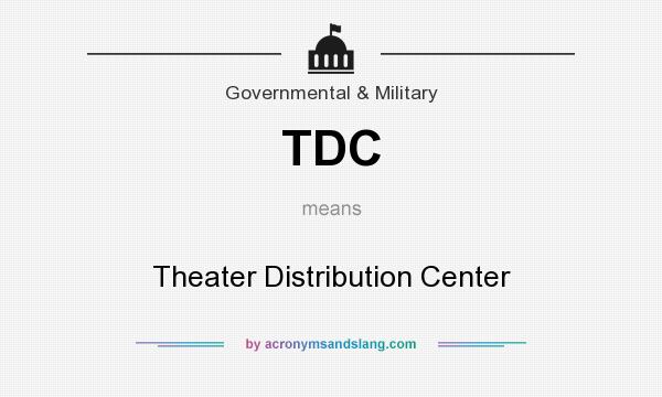 What does TDC mean? It stands for Theater Distribution Center