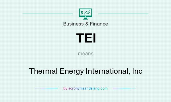 What does TEI mean? It stands for Thermal Energy International, Inc