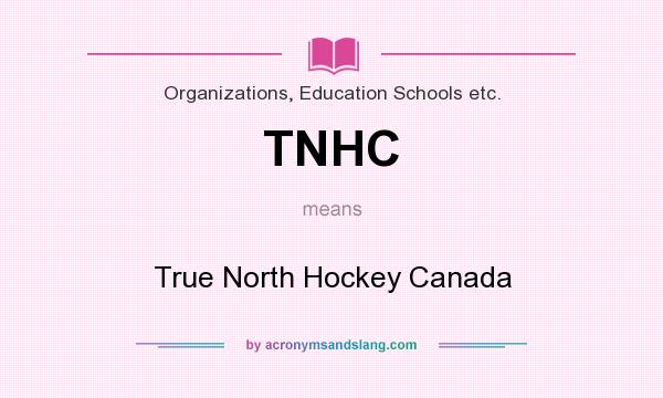 What does TNHC mean? It stands for True North Hockey Canada