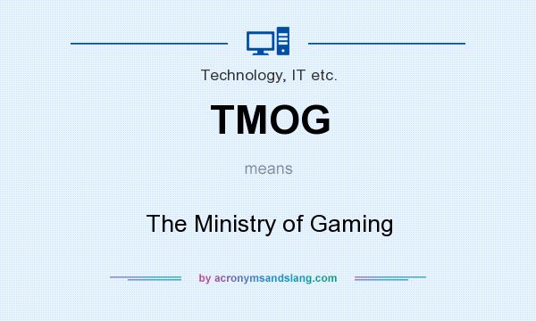 What does TMOG mean? It stands for The Ministry of Gaming