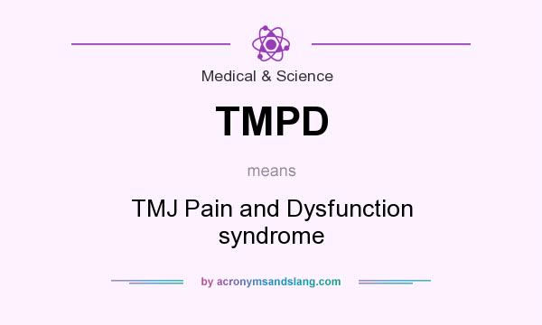What does TMPD mean? It stands for TMJ Pain and Dysfunction syndrome