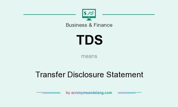 What does TDS mean? It stands for Transfer Disclosure Statement