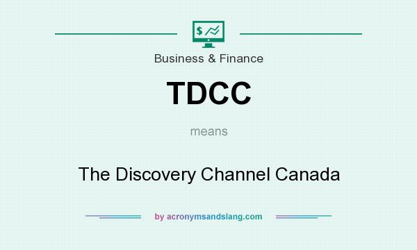 What does TDCC mean? It stands for The Discovery Channel Canada