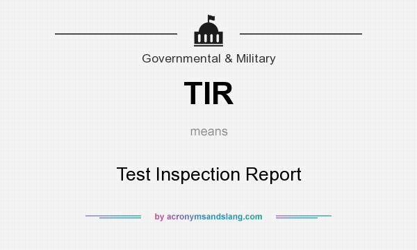 What does TIR mean? It stands for Test Inspection Report
