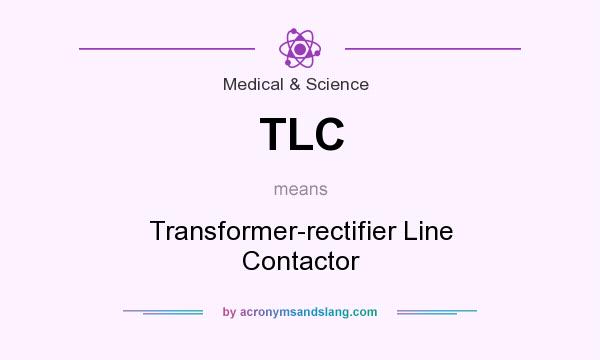What does TLC mean? It stands for Transformer-rectifier Line Contactor
