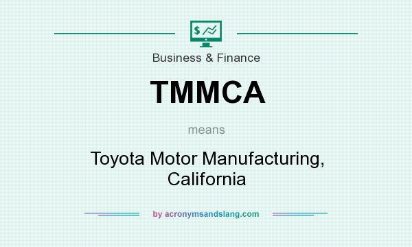 What does TMMCA mean? It stands for Toyota Motor Manufacturing, California
