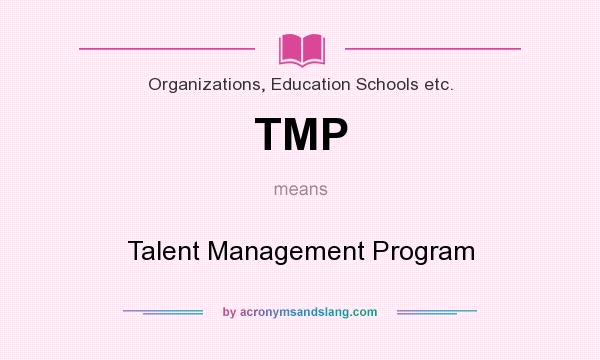 What does TMP mean? It stands for Talent Management Program