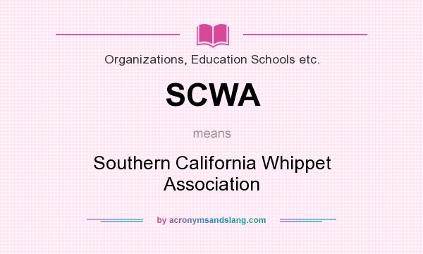 What does SCWA mean? It stands for Southern California Whippet Association