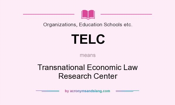 What does TELC mean? It stands for Transnational Economic Law Research Center