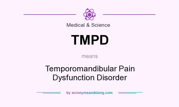 What does TMPD mean? It stands for Temporomandibular Pain Dysfunction Disorder