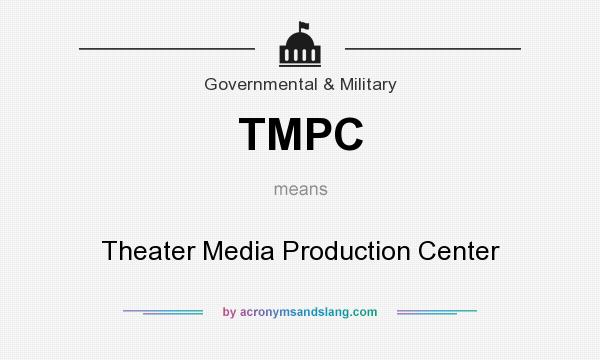 What does TMPC mean? It stands for Theater Media Production Center
