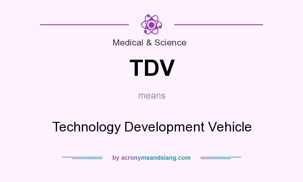 What does TDV mean? It stands for Technology Development Vehicle