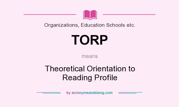 What does TORP mean? It stands for Theoretical Orientation to Reading Profile