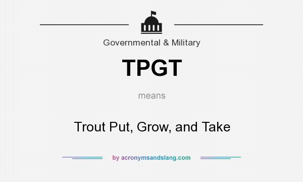 What does TPGT mean? It stands for Trout Put, Grow, and Take