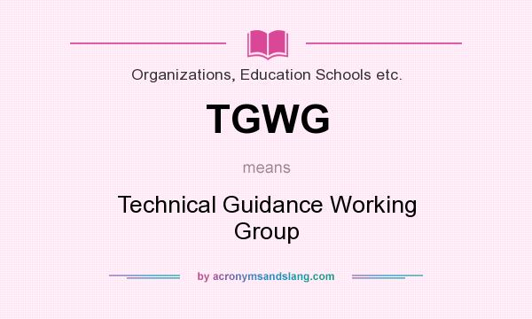 What does TGWG mean? It stands for Technical Guidance Working Group