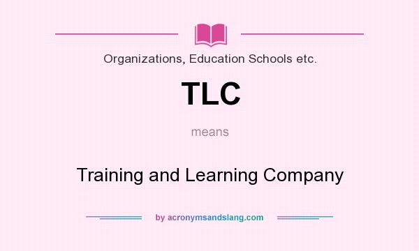 What does TLC mean? It stands for Training and Learning Company