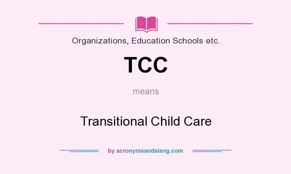 What does TCC mean? It stands for Transitional Child Care