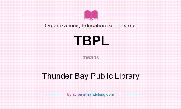 What does TBPL mean? It stands for Thunder Bay Public Library