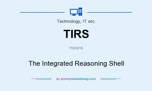 What does TIRS mean? It stands for The Integrated Reasoning Shell