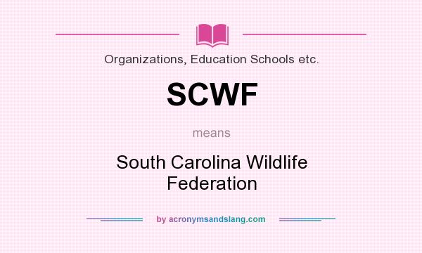 What does SCWF mean? It stands for South Carolina Wildlife Federation