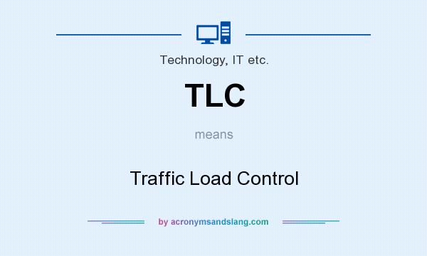 What does TLC mean? It stands for Traffic Load Control