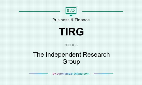 What does TIRG mean? It stands for The Independent Research Group