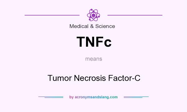 What does TNFc mean? It stands for Tumor Necrosis Factor-C