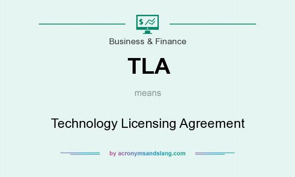 What does TLA mean? It stands for Technology Licensing Agreement