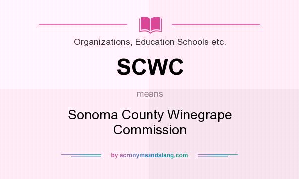 What does SCWC mean? It stands for Sonoma County Winegrape Commission