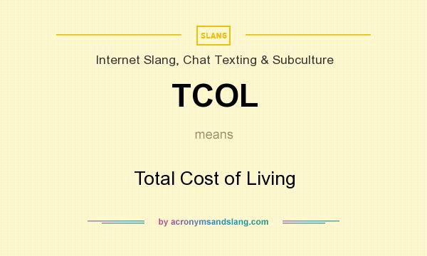What does TCOL mean? It stands for Total Cost of Living