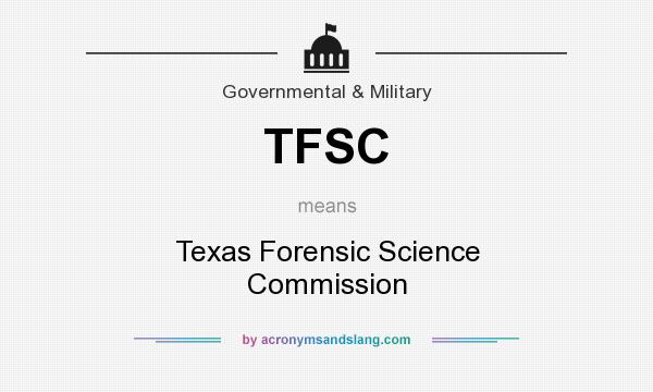What does TFSC mean? It stands for Texas Forensic Science Commission