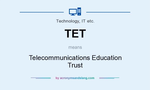 What does TET mean? It stands for Telecommunications Education Trust