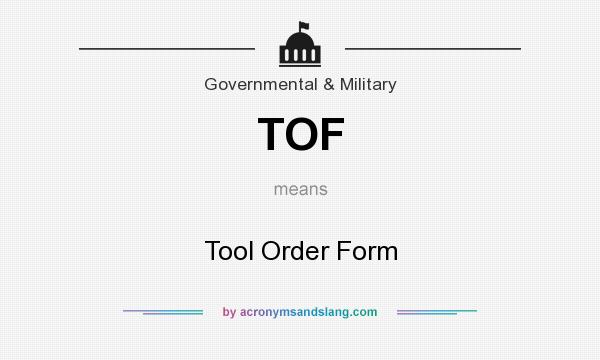 What does TOF mean? It stands for Tool Order Form
