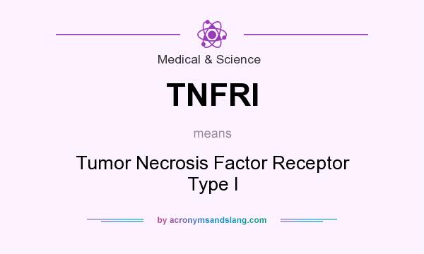 What does TNFRI mean? It stands for Tumor Necrosis Factor Receptor Type I