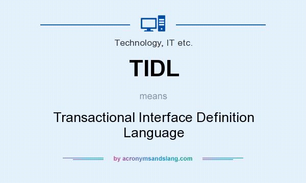 What does TIDL mean? It stands for Transactional Interface Definition Language