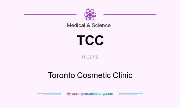 What does TCC mean? It stands for Toronto Cosmetic Clinic