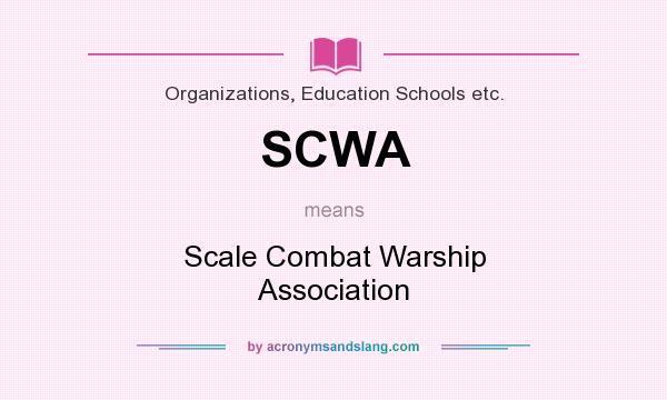 What does SCWA mean? It stands for Scale Combat Warship Association