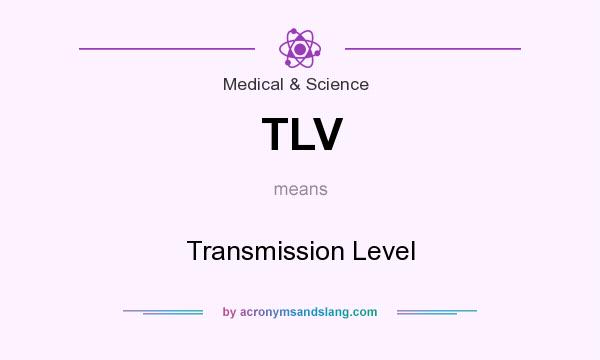 What does TLV mean? It stands for Transmission Level