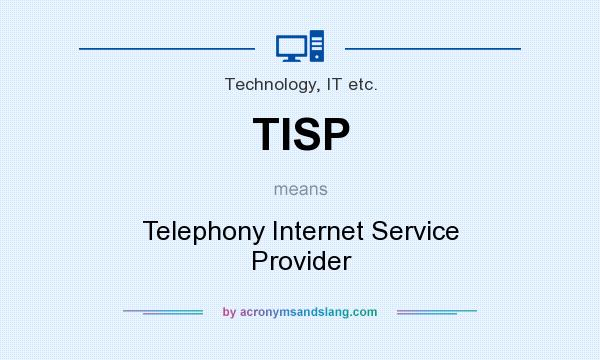 What does TISP mean? It stands for Telephony Internet Service Provider