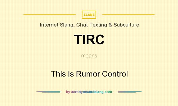 What does TIRC mean? It stands for This Is Rumor Control