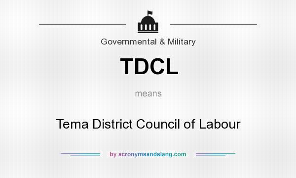 What does TDCL mean? It stands for Tema District Council of Labour