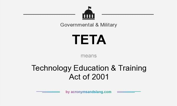 What does TETA mean? It stands for Technology Education & Training Act of 2001