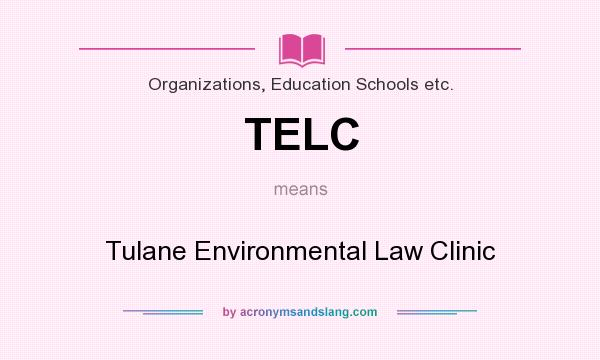 What does TELC mean? It stands for Tulane Environmental Law Clinic